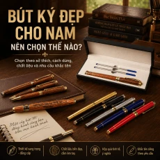 Bút Ký Đẹp Cho Nam – Cách Chọn Theo Nhu Cầu