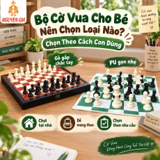 Bộ Cờ Vua Cho Bé Nên Chọn Loại Nào? Chọn Theo Cách Con Dùng