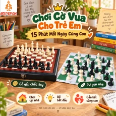 15 Phút Cùng Con: Cách Chơi Cờ Vua Nhẹ Nhàng Cùng Trẻ