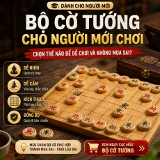 Bộ cờ tướng cho người mới chơi - Cách chọn dễ chơi, dễ dùng