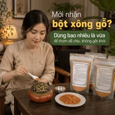 Mới Nhận Bột Xông Gỗ: Dùng Bao Nhiêu Là Vừa Để Thơm Dễ Chịu, Không Gắt Khói?