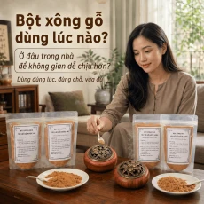 Bột Xông Gỗ Nên Dùng Lúc Nào, Ở Đâu Trong Nhà Để Không Gian Dễ Chịu Hơn?