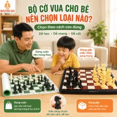 Bộ Cờ Vua Cho Bé Nên Chọn Loại Nào? Chọn Theo Cách Con Dùng