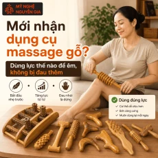 Mới Nhận Dụng Cụ Massage Gỗ: Dùng Lực Thế Nào Để Êm, Không Bị Đau Thêm?
