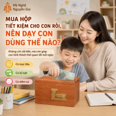 Mua Hộp Tiết Kiệm Cho Con Rồi Nên Dạy Con Dùng Thế Nào?
