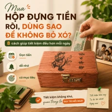 Sau Khi Mua Hộp Đựng Tiền Nên Dùng Thế Nào Để Tiết Kiệm Đều Hơn Và Không Bỏ Xó?
