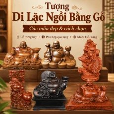 Tượng Di Lặc ngồi bằng gỗ: có những kiểu nào, nên chọn ra sao?